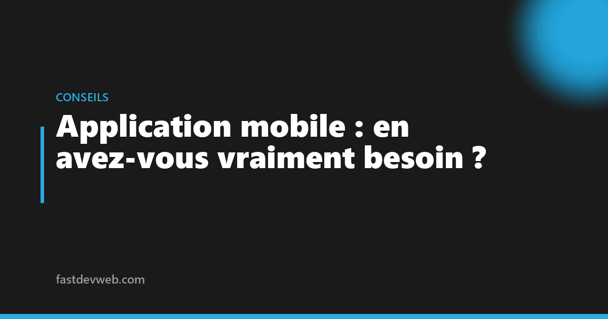 Application mobile : en avez-vous vraiment besoin ?